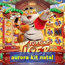 aurora kit natal